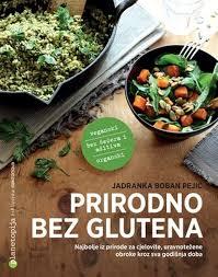 Prirodno bez glutena - najbolje iz prirode za cjelovite, uravnotežene obroke kroz sva godišnja doba
