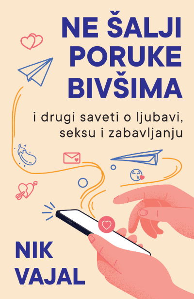 Ne šaljite poruke bivšim partnerima... i drugi savjeti za ljubav, seks i izlaske